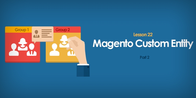 Lesson 22: Magento Custom Entity/Address (part 2) Lesson 22: Magento Custom Entity/Address (part 2)