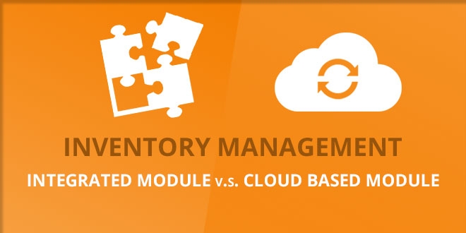 Inventory Management solution: Magento Integrated or Cloud Based? Inventory Management solution: Magento Integrated or Cloud Based?