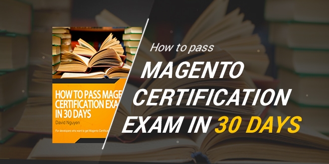 Magento Tutorial series: How to pass Magento Certification Exam in 30 days Magento Tutorial series: How to pass Magento Certification Exam in 30 days